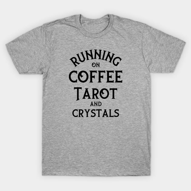 Running on Coffee, Tarot and Crystals Cheeky Witch® T-Shirt by Cheeky Witch